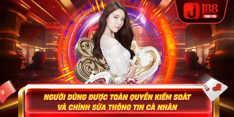 Người dùng được toàn quyền kiểm soát và chỉnh sửa thông tin cá nhân